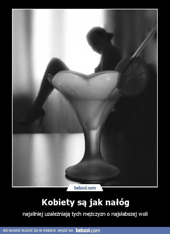 Kobiety są jak nałóg