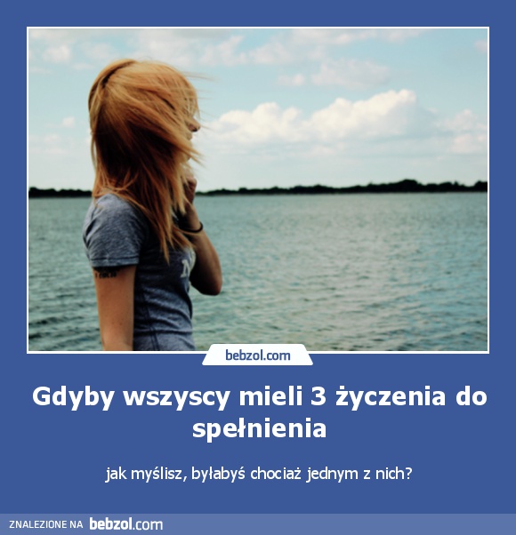 Gdyby wszyscy mieli 3 życzenia do spełnienia