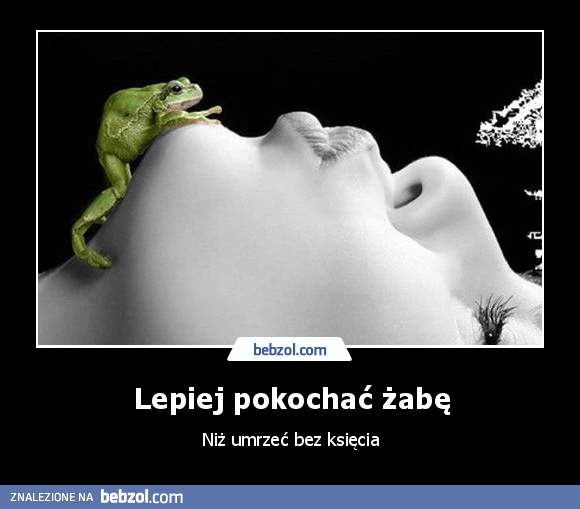 Lepiej pokochać żabę