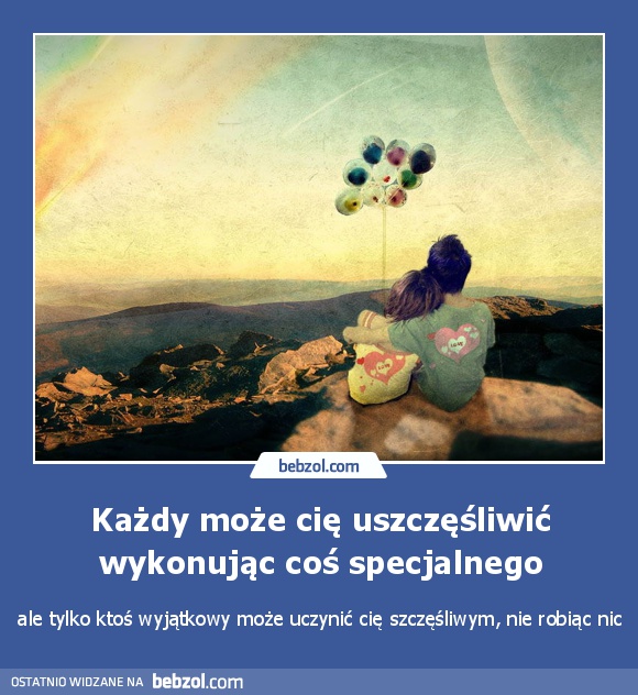 Każdy może cię uszczęśliwić wykonując coś specjalnego