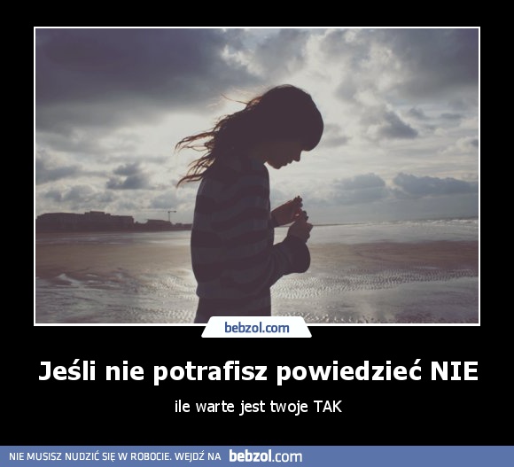 Jeśli nie potrafisz powiedzieć NIE