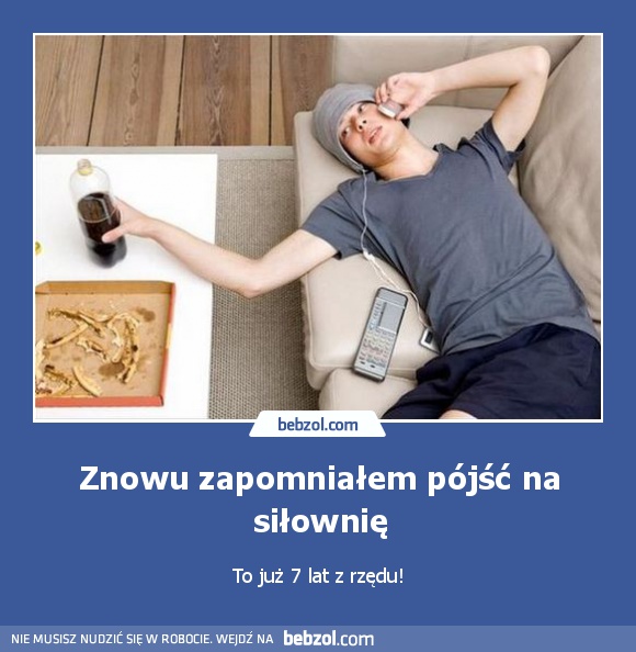Znowu zapomniałem pójść na siłownię