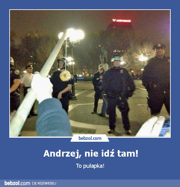 Andrzej, nie idź tam!