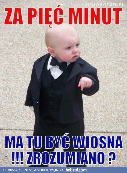 Za pięć minut ma być wiosna!