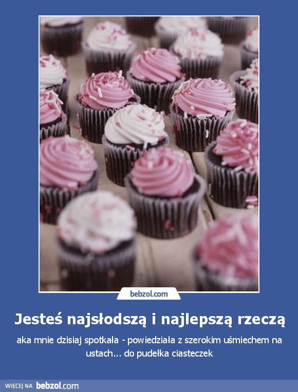 Jesteś najsłodszą i najlepszą rzeczą