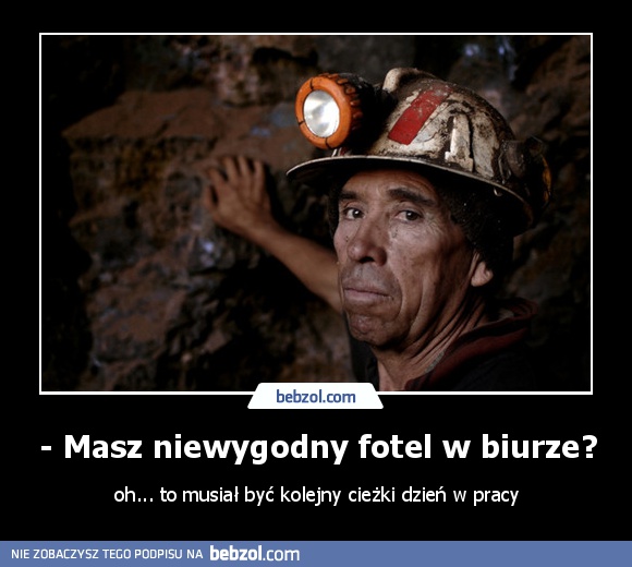 - Masz niewygodny fotel w biurze?