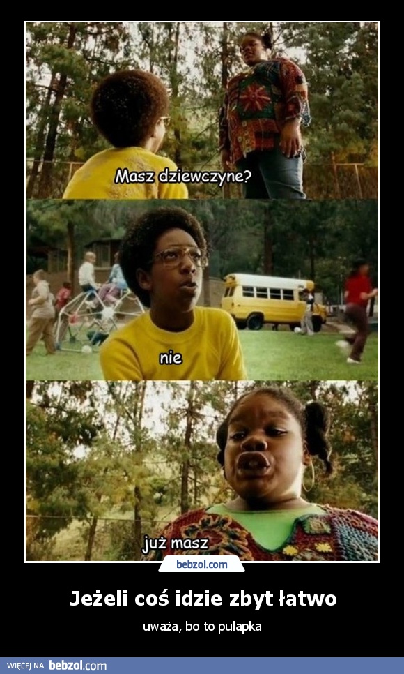 Jeżeli coś idzie zbyt łatwo