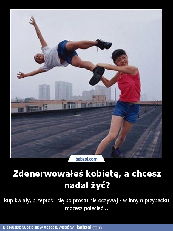 Zdenerwowałeś kobietę, a chcesz nadal żyć?