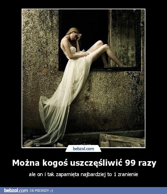Można kogoś uszczęśliwić 99 razy