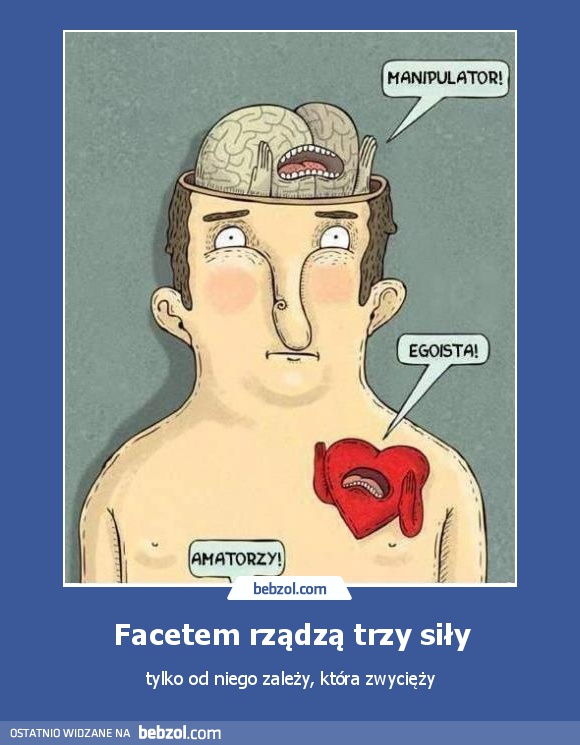 Facetem rządzą trzy siły