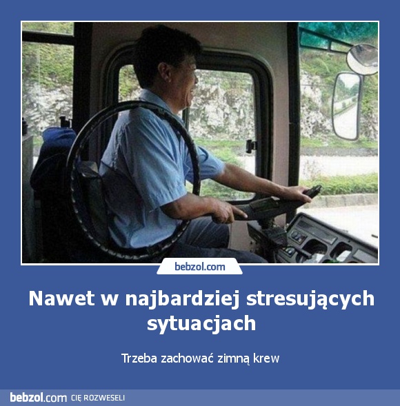 Nawet w najbardziej stresujących sytuacjach