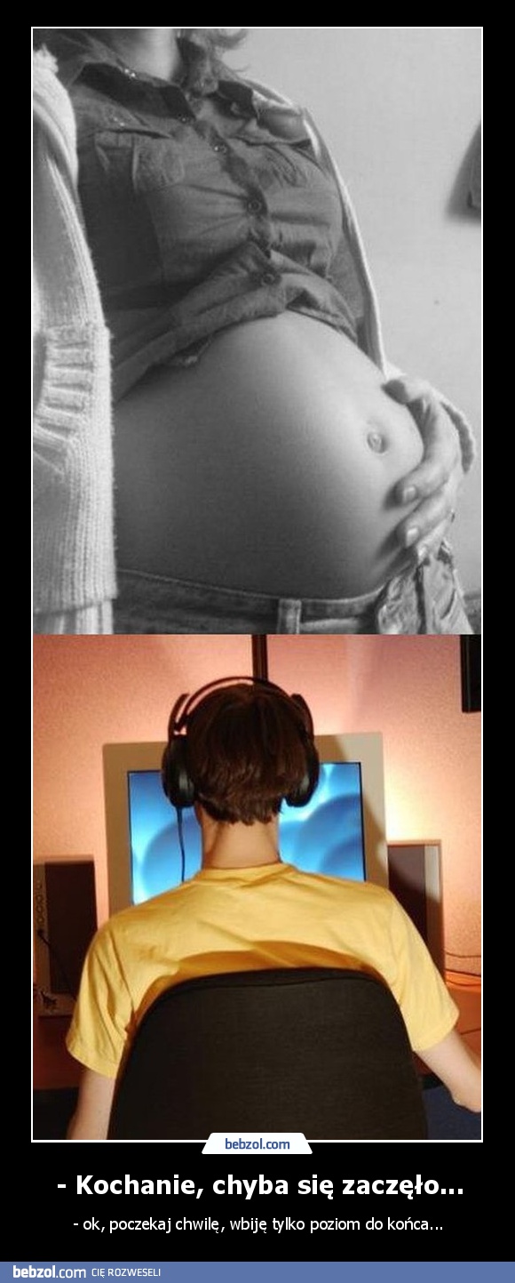 - Kochanie, chyba się zaczęło...