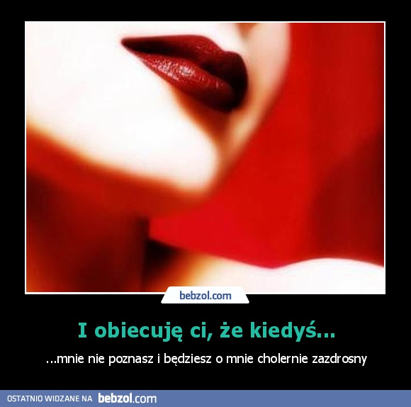 I obiecuję ci, że kiedyś...