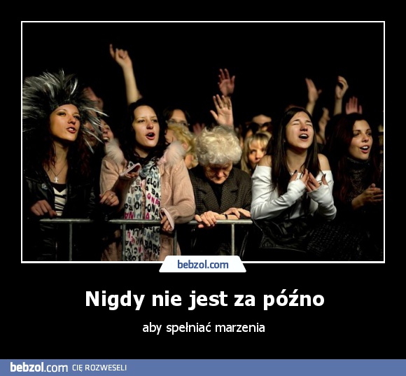 Nigdy nie jest za późno