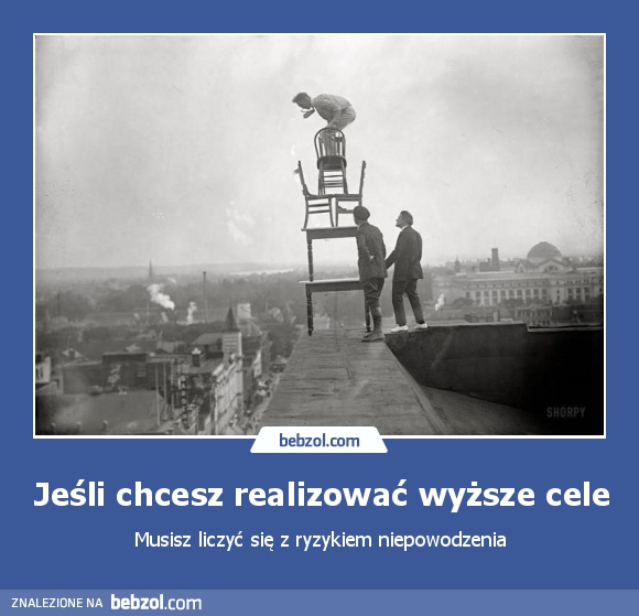 Jeśli chcesz realizować wyższe cele