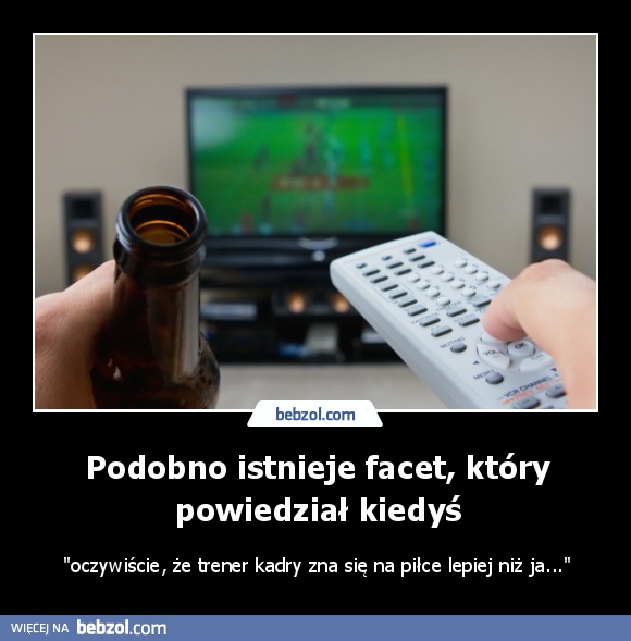 Podobno istnieje facet, który powiedział kiedyś