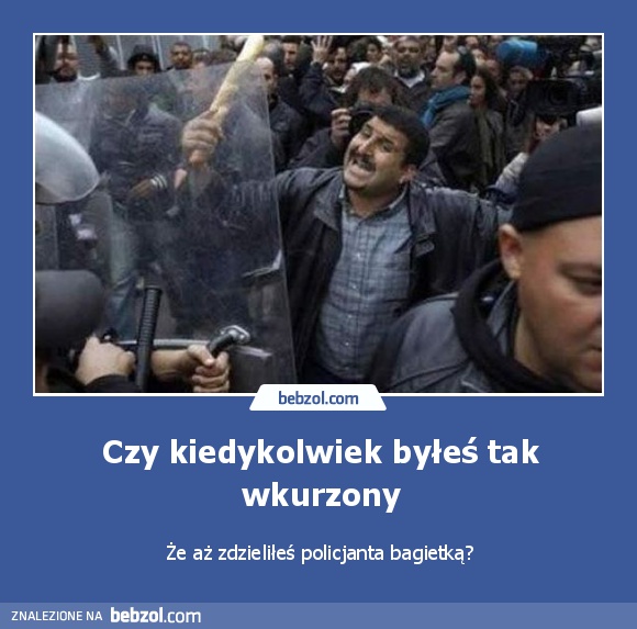 Czy kiedykolwiek byłeś tak wkurzony