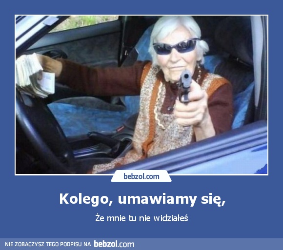 Kolego, umawiamy się,