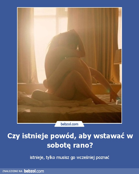 Czy istnieje powód, aby wstawać w sobotę rano?