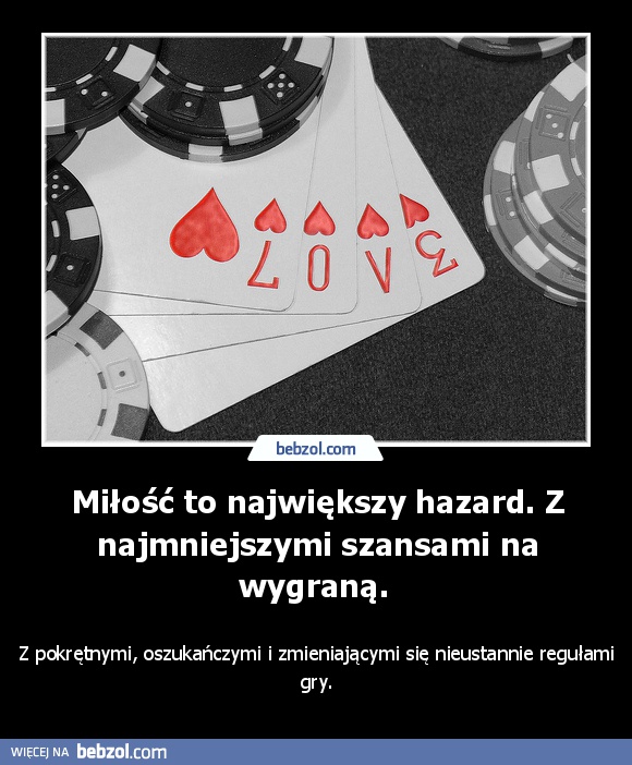 Miłość to największy hazard. Z najmniejszymi szansami na wygraną. 