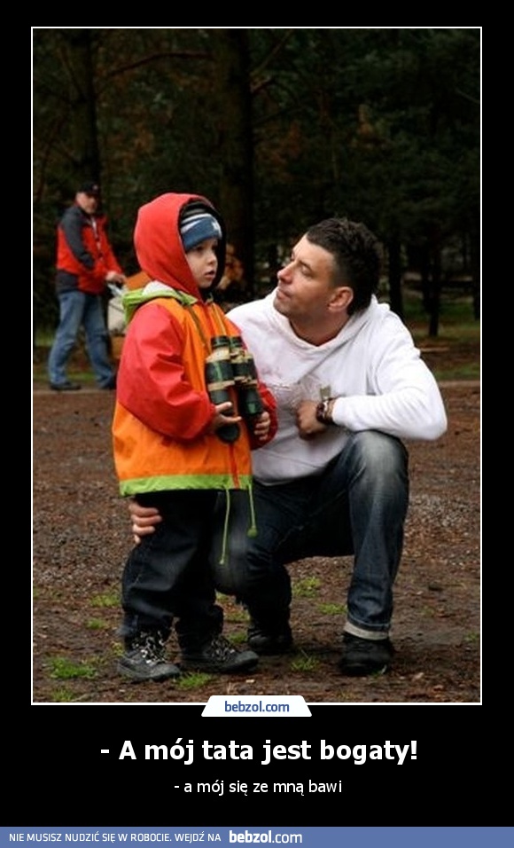 - A mój tata jest bogaty!
