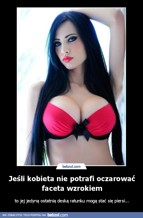 Jeśli kobieta nie potrafi oczarować faceta wzrokiem