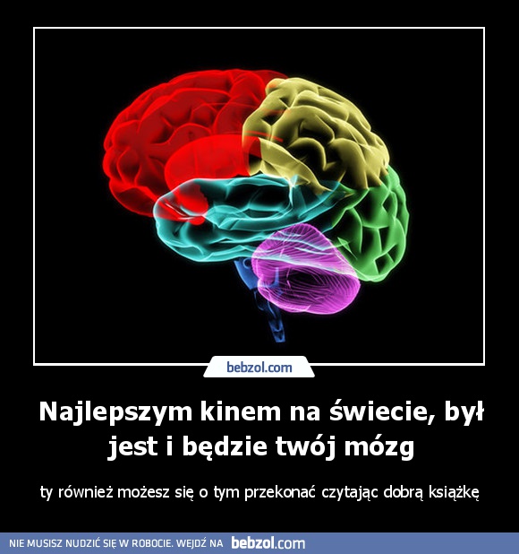Najlepszym kinem na świecie, był jest i będzie twój mózg
