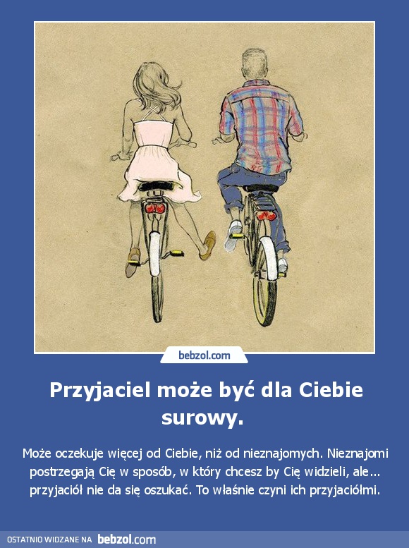 Przyjaciel może być dla Ciebie surowy. 