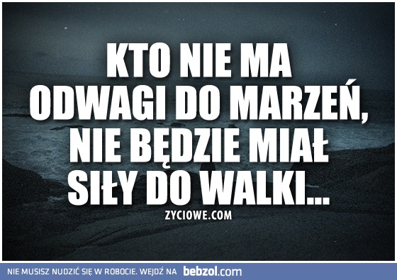 Kto nie ma odwagi...