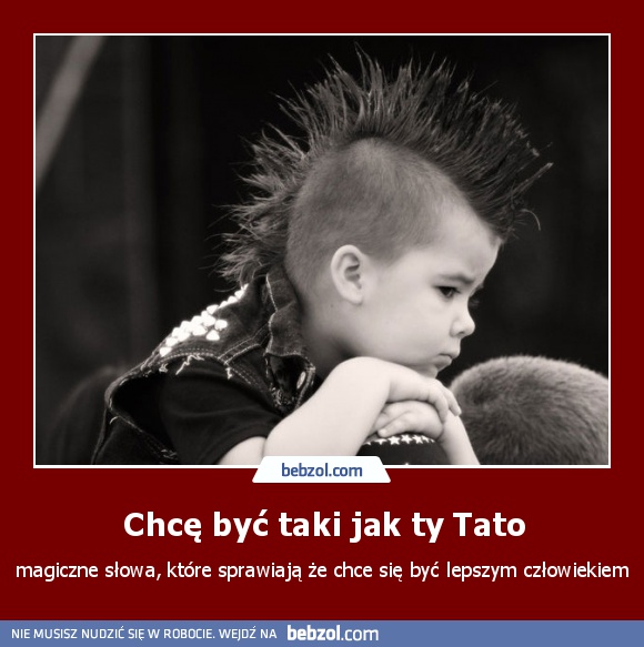 Chcę być taki jak ty Tato