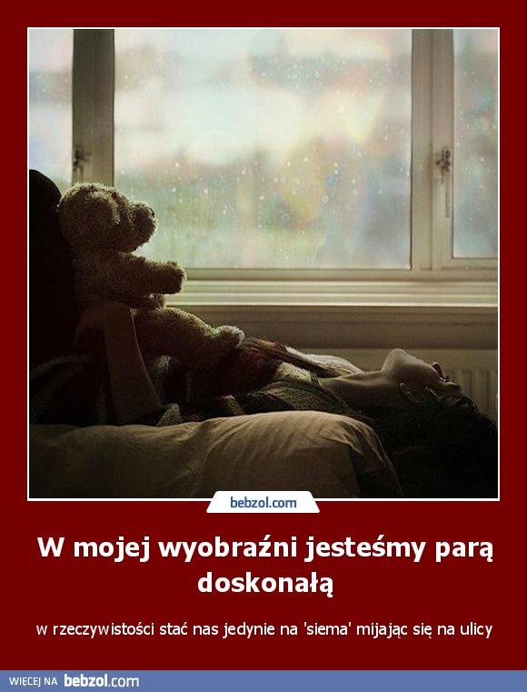 W mojej wyobraźni jesteśmy parą doskonałą