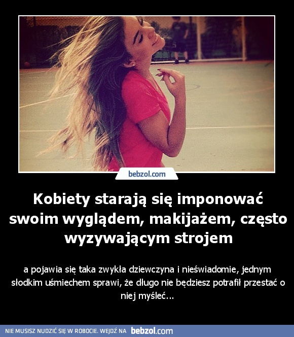 Kobiety starają się imponować swoim wyglądem, makijażem, często wyzywającym strojem