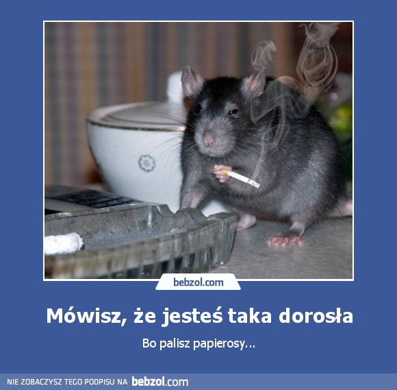 Mówisz, że jesteś taka dorosła