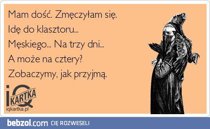 Mam dość, idę do klasztoru