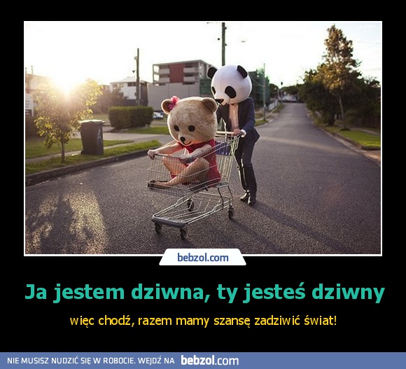 Ja jestem dziwna, ty jesteś dziwny