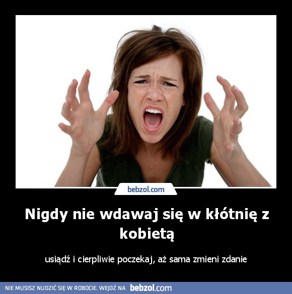 Nigdy nie wdawaj się w kłótnię z kobietą