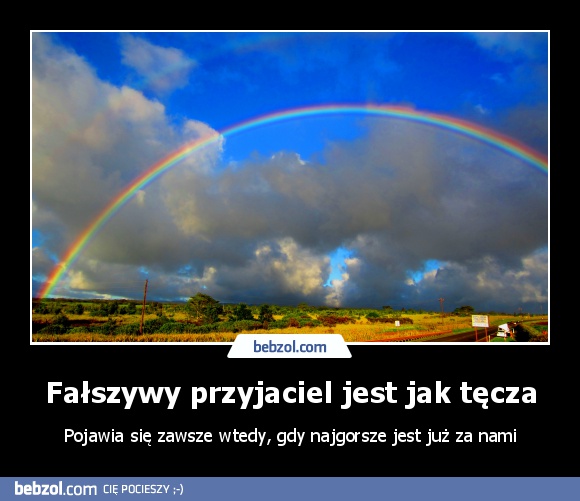 Fałszywy przyjaciel jest jak tęcza