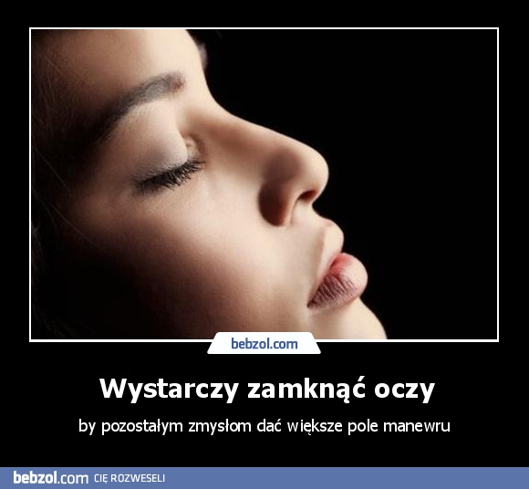 Wystarczy zamknąć oczy