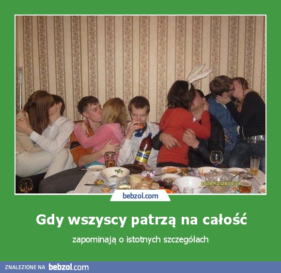 Gdy wszyscy patrzą na całość