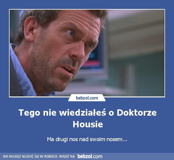 Tego nie wiedziałeś o Doktorze Housie