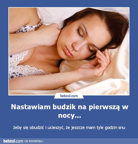 Nastawiam budzik na pierwszą w nocy...