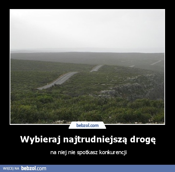 Wybieraj najtrudniejszą drogę