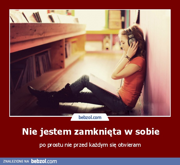 Nie jestem zamknięta w sobie