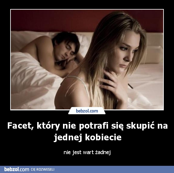 Facet, który nie potrafi się skupić na jednej kobiecie