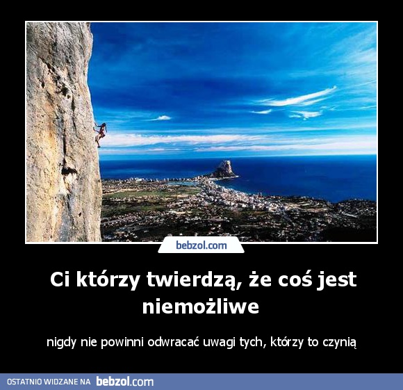 Ci którzy twierdzą, że coś jest niemożliwe 