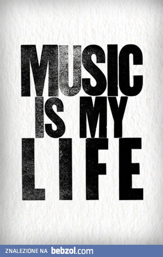 Music is my life