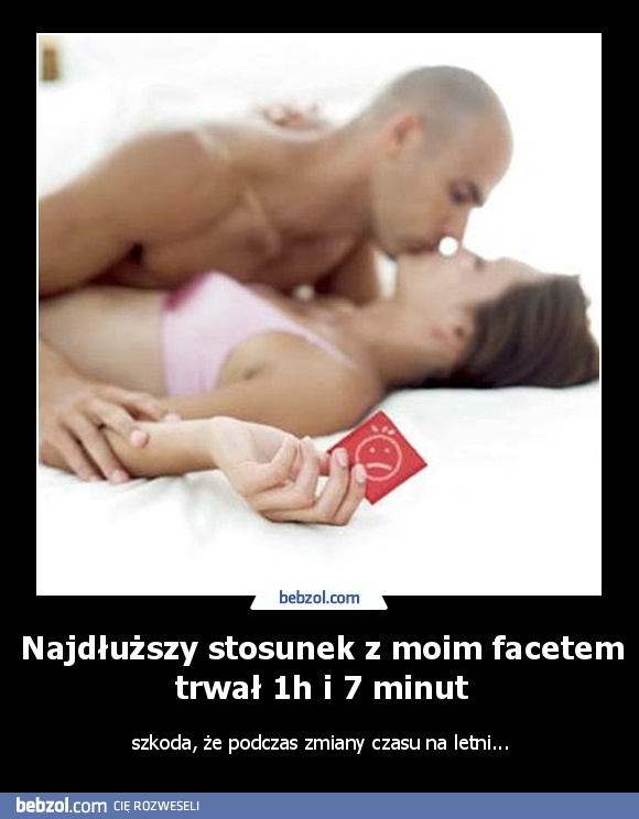 Najdłuższy stosunek z moim facetem trwał 1h i 7 minut