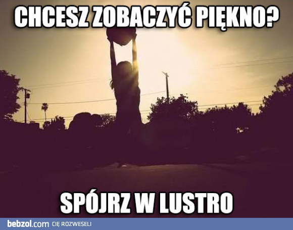 Chcesz zobaczyć piękno?