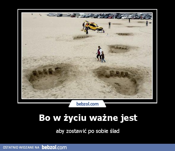 Bo w życiu ważne jest