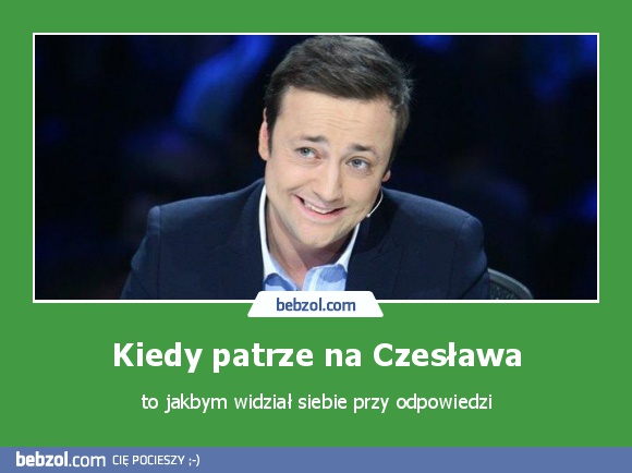 Kiedy patrze na Czesława